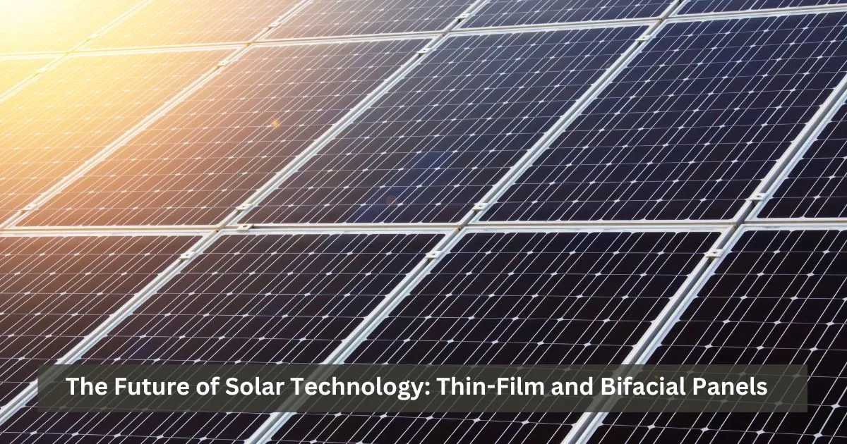 Thin-Film and Bifacial Panels and Future Technology